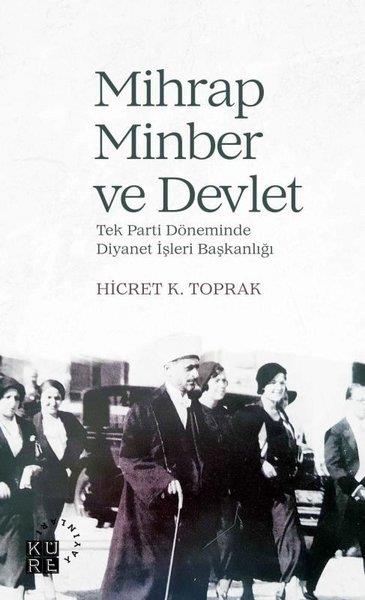 Hicret K. ToprakTürk Tarihi Araştırmaları KitaplarıMihrap Minber ve Devlet-Tek Parti Döneminde Diyanet Başkanlığı