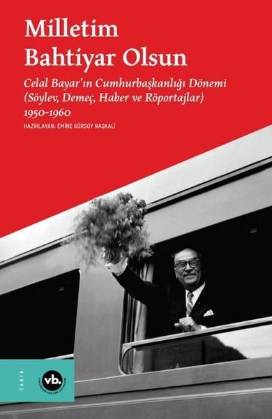KolektifTürkiye ve Cumhuriyet Tarihi KitaplarıMilletim Bahtiyar Olsun: Celal Bayar'ın Cumhurbaşkanlığı Dönemi (Söylev Demeç Haber ve Röportajlar) 1950 - 1960