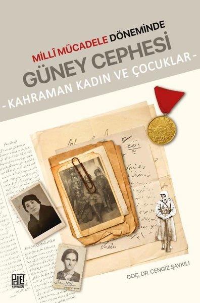 Cengiz ŞavkılıTürk Tarihi Araştırmaları KitaplarıMilli Mücadele Döneminde Güney Cephesi - Kahraman Kadın ve Çocuklar