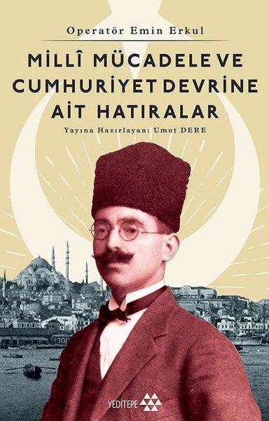 KolektifMemoiren & Brief & TagebuchOperatör Emin Erkul - Milli Mücadele ve Cumhuriyet Devrine Ait Hatıralar