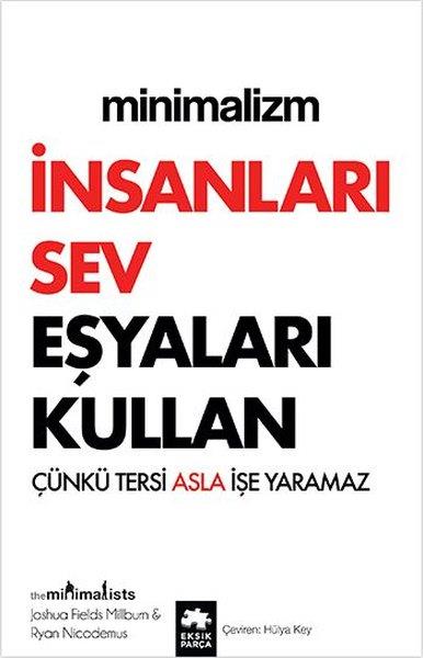 Joshua Fields MillburnKişisel Gelişim KitaplarıMinimalizm: İnsanları Sev Eşyaları Kullan - Çünkü Tersi Asla İşe Yaramaz