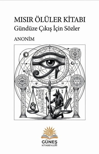KolektifFelsefe BilimiMısır Ölüler Kitabı - Gündüze Çıkış İçin Sözler