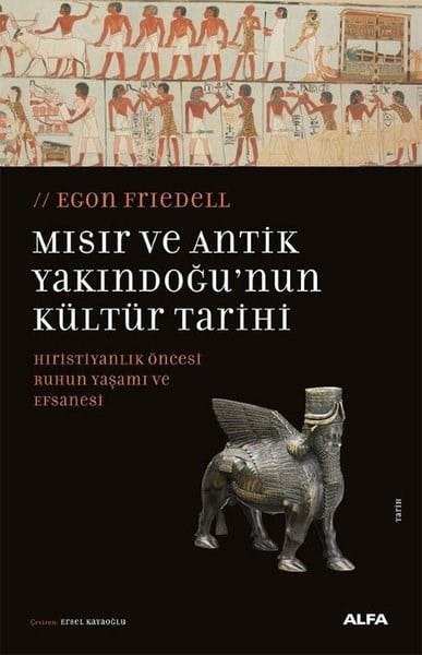 Egon FriedellDünya TarihiMısır ve Antik Yakındoğu'nun Kültür Tarihi - Hıristiyanlık Öncesi Ruhun Yaşamı ve Efsanesi