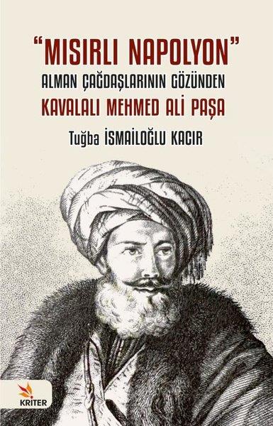 Tuğba İsmailoğlu KacırDünya TarihiMısırlı Napolyon: Alman Çağdaşlarının Gözünden Kavalalı Mehmed Ali Paşa