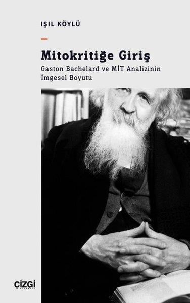 Işıl KöylüFelsefe BilimiMitokritiğe Giriş: Gaston Bachelard ve MİT Analizinin İmgesel Boyutu