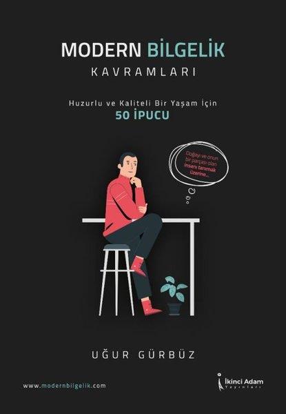 Uğur GürbüzKişisel Gelişim KitaplarıModern Bilgelik Kavramları - Huzurlu ve Kaliteli Bir Yaşam İçin 50 İpucu