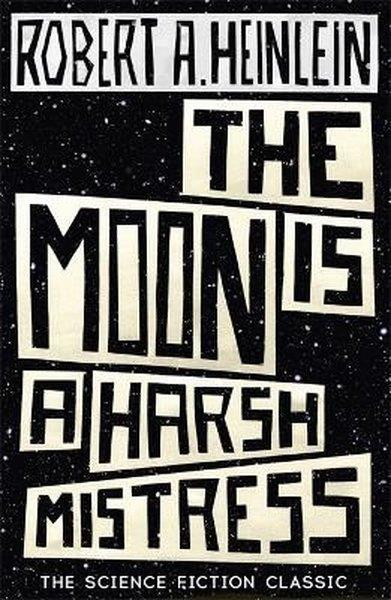 Robert A. HeinleinSci-Fi&FantasyMoon is a Harsh Mistress