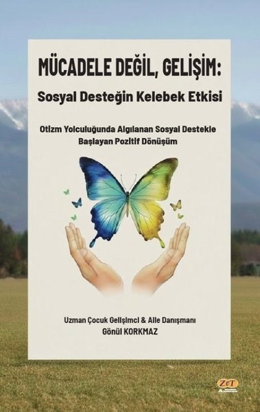Gönül KorkmazAile - ÇocukMücadele Değil Gelişim: Sosyal Desteğin Kelebek Etkisi