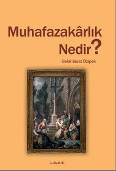 Bekir Berat ÖzipekGenel Sosyoloji KitaplarıMuhafazakarlık Nedir?