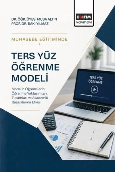 Baki YılmazMaliye - MuhasebeMuhasebe Eğitiminde Ters Yüz Öğrenme Modeli - Modelin Öğrencilerin Öğrenme YaklaşımlarıTutumları ve