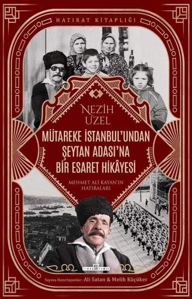 Nezih UzelTarihi Biyografi ve Otobiyografi KitaplarıMütareke İstanbul'undan Şeytan Adası'na Bir Esaret Hikayesi - Mehmet Ali Kayan'ın Hatıraları - Hatır