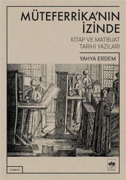 Yahya ErdemForschung, Analyse und TheoriebücherMüteferrika'nın İzinde