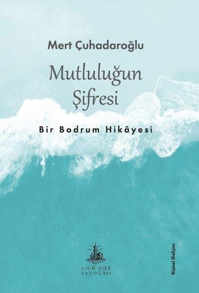 Mert ÇuhadaroğluKişisel Gelişim KitaplarıMutluluğun Şifresi: Bir Bodrum Hikayesi