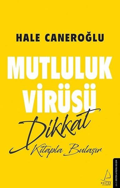 Hale CaneroğluKişisel Gelişim KitaplarıMutluluk Virüsü Dikkat Kitapla Bulaşır