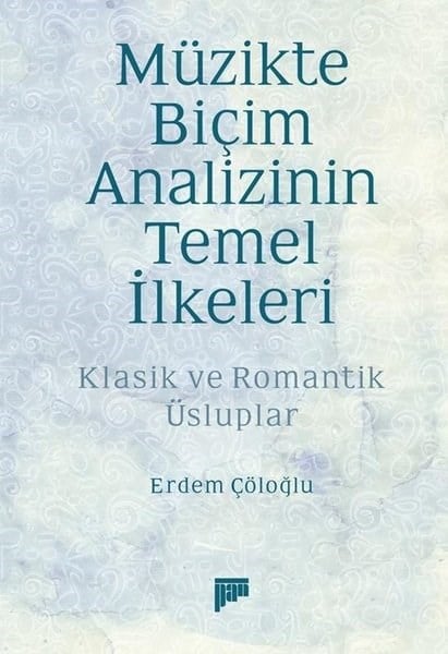 Erdem ÇöloğluMüzik KitaplarıMüzikte Biçim Analizinin Temel İlkeleri - Klasik ve Romantik Üsluplar
