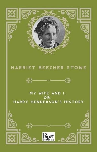 Harriet Beecher StoweBiography (History)My Wife and I: or Harry Henderson's History