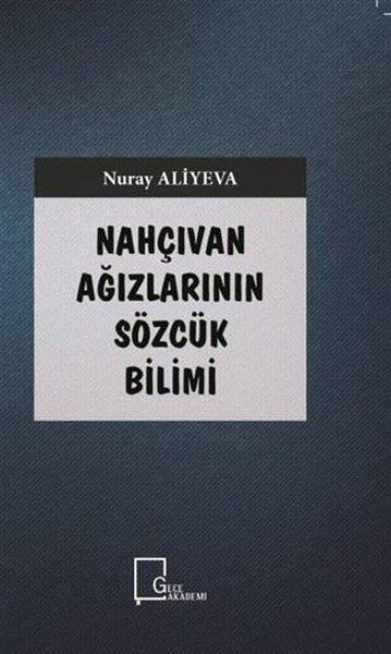 Nuray AliyevaTürkische WissenschaftsbücherNahçıvan Ağızlarının Sözcük Bilimi