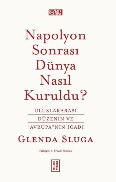 Glenda SlugaDünya Siyaseti ve PolitikasıNapolyon Sonrası Dunya Nasıl Kuruldu? Uluslararası Düzenin ve Avrupa'nın İcadı