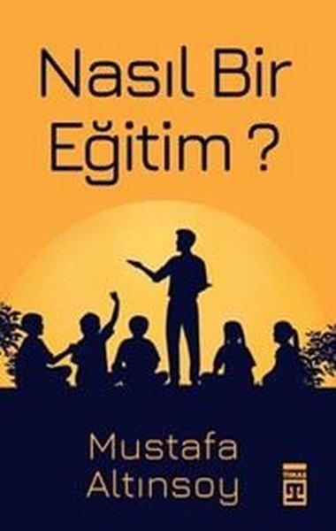 Mustafa AltınsoyEğitimNasıl Bir Eğitim?