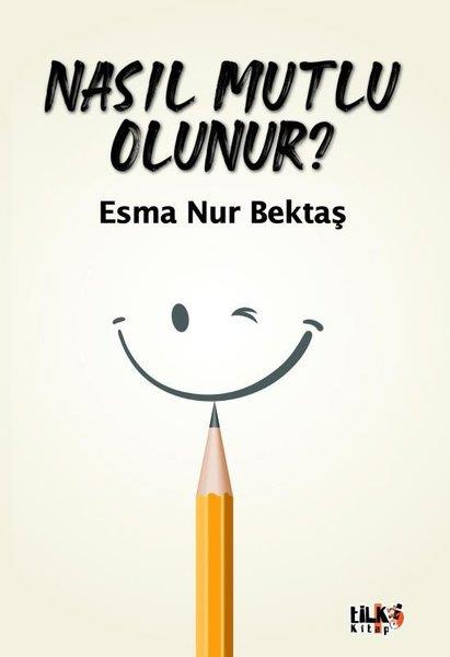 Esma Nur BektaşKişisel Gelişim KitaplarıNasıl Mutlu Olunur?