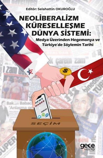 Selahattin OkuroğluHukuk Üzerine KitaplarNeoliberalizm Küreselleşme Dünya Sistemi:Medya Üzerinden Hegemonya ve Türkiye'de Söylemin Tarihi