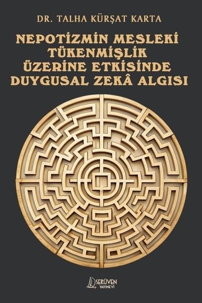 Talha Kürşat KartaEğitimNepotizmin Mesleki Tükenmişlik Üzerine Etkisinde Duygusal Zeka Algısı