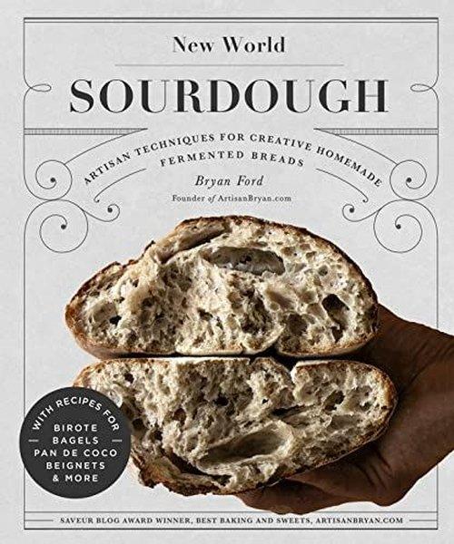 Bryan FordFoodNew World Sourdough : Artisan Techniques for Creative Homemade Fermented Breads; With Recipes for Bi