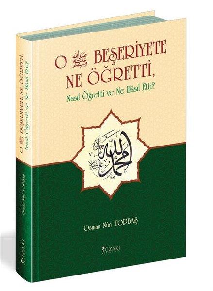 Osman Nuri TopbaşTasavvuf KitaplarıO (s.a.v.) Beşeriyete Ne Öğretti Nasıl Öğretti ve Ne Hasıl Etti?