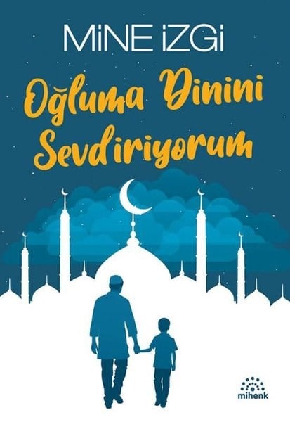 Mine İzgiDinOğluma Dinini Sevdiriyorum