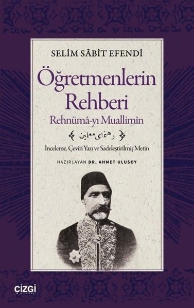 Selim Sabit EfendiEğitimÖğretmenlerin Rehberi: Rehnüma - yı Muallimin - İnceleme Çeviri Yazı ve Sadeleştirilmiş Metin