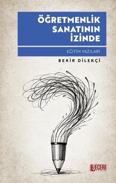 Bekir DilekçiEğitimÖğretmenlik Sanatının İzinde - Eğitim Yazıları