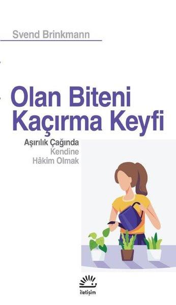 Svend BrinkmannPsikoloji KitaplarıOlan Biteni Kaçırma Keyfi - Aşırılık Çağında Kendine Hakim Olmak