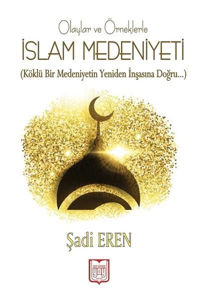Şadi Erenislamische Forschungs- und StudienbücherOlaylar ve Örneklerle İslam Medeniyeti