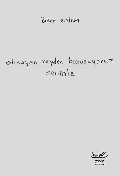 Ömer ErdemTürk ŞiiriOlmayan Şeyden Konuşuyoruz Seninle