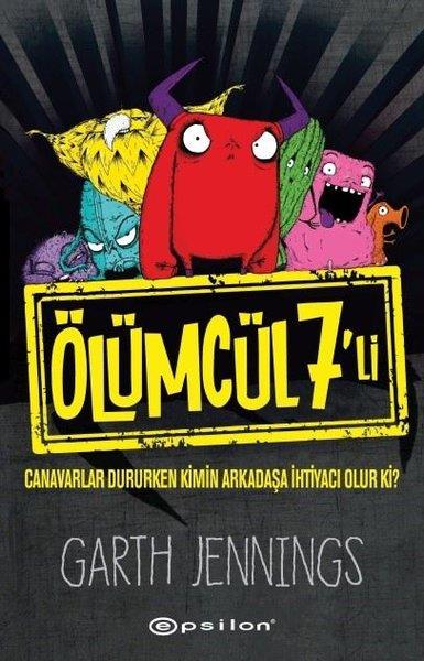 Garth JenningsÇocuk Hikaye KitaplarıÖlümcül 7'li: Canavarlar Dururken Kimin Arkadaşa İhtiyacı Olur ki?