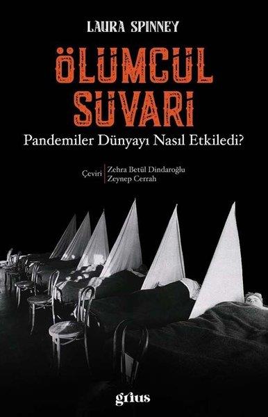Laura SpinneyWeltpolitik und deren RichtlinienÖlümcül Süvari - Pandemiler Dünyayı Nasıl Etkiledi?