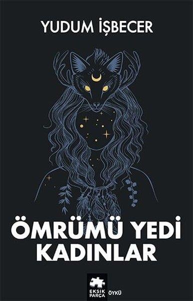 Yudum İşbecerHikaye (Öykü) KitaplarıÖmrümü Yedi Kadınlar