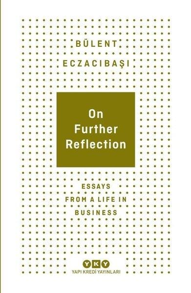 Bülent EczacıbaşıBusiness and EconomicsOn Further Reflection - Essays From A Life In Business