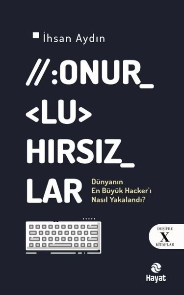 İhsan AydınDünya Siyaseti ve PolitikasıOnurlu Hırsızlar - Dünya'nın En Büyük Hacker'ı Nasıl Yakalandı? Deşifre X Kitaplar