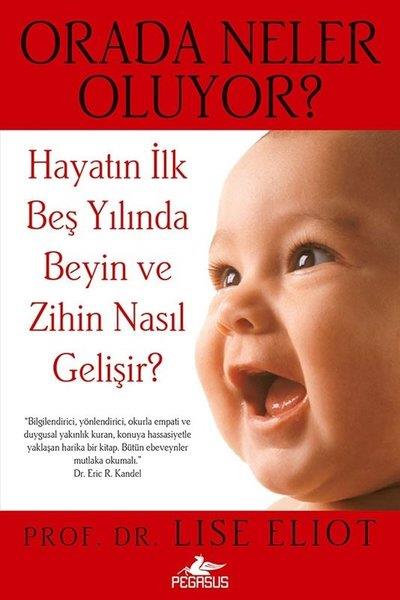 Lise EliotAile - ÇocukOrada Neler Oluyor? Hayatın İlk Beş Yılında Beyin ve Zihin Nasıl Gelişir?