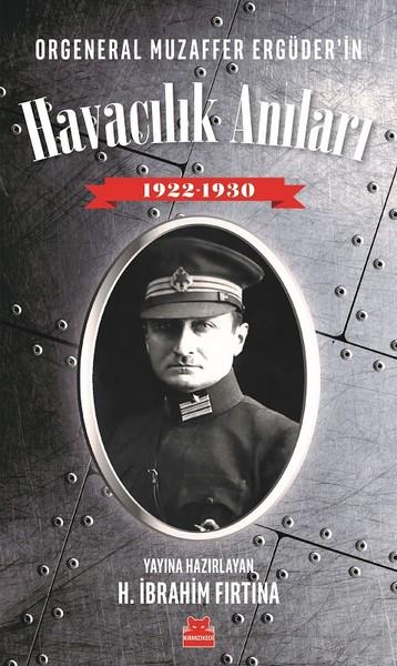 KolektifBiographie & AutobiographieOrgeneral Muzaffer Ergüder'in Havacılık Anıları 1922 - 1930