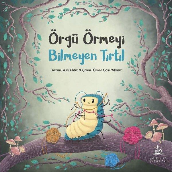 Aslı YıldızÇocuk Hikaye KitaplarıÖrgü Örmeyi Bilmeyen Tırtıl