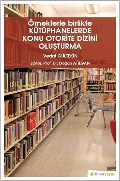 Vedat GültekinAraştırma-İnceleme-ReferansÖrneklerle Birlikte Kütüphanelerde Konu Otorite Dizini Oluşturma