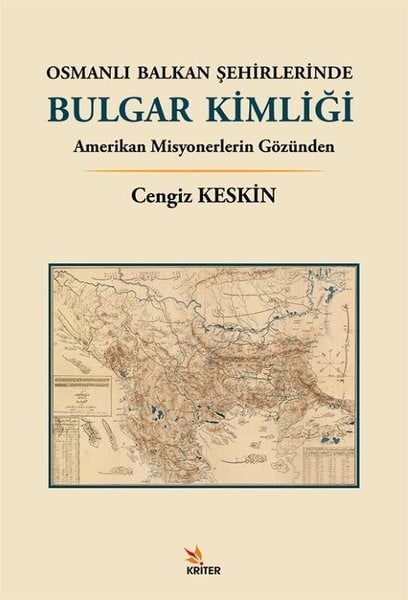 Cengiz KeskinOsmanli TarihiOsmanlı Balkan Şehirlerinde Bulgar Kimliği - Amerikan Misyonerlerin Gözünden