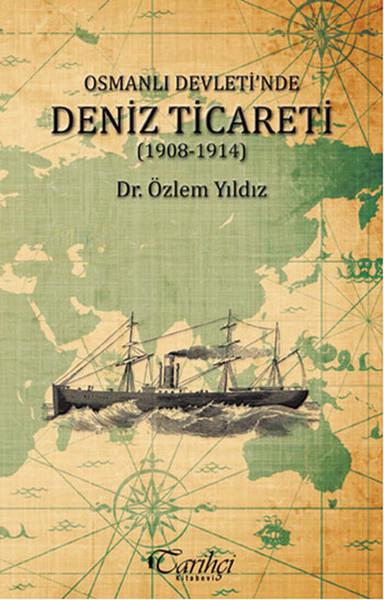 Özlem YıldızOsmanlı Tarihi KitaplarıOsmanlı Devleti'nde Deniz Ticareti (1908 - 1914)