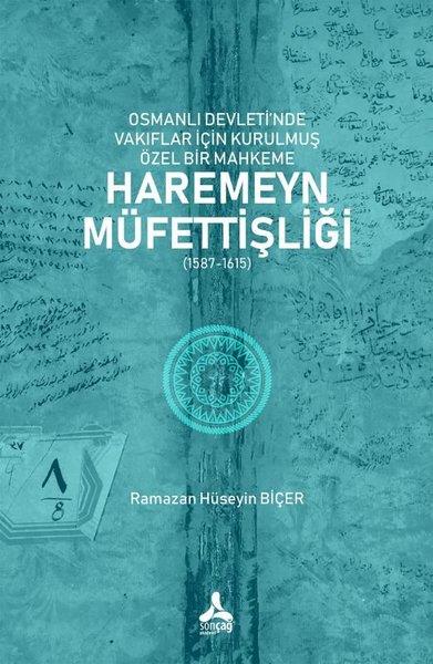 Ramazan Hüseyin BiçerOsmanli TarihiOsmanlı Devleti'nde Vakıflar İçin Kurulmuş Özel Bir Mahkeme: Haremeyn Müfettişliği (1587 - 1615)