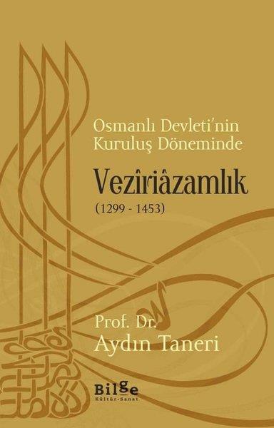 Aydın TaneriOsmanlı Tarihi KitaplarıOsmanlı Devleti'nin Kuruluş Döneminde Veziriazamlık 1299-1453