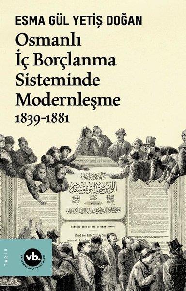 Esma Gül Yetiş DoğanOsmanli TarihiOsmanlı İç Borçlanma Sisteminde Modernleşme 1839 - 188