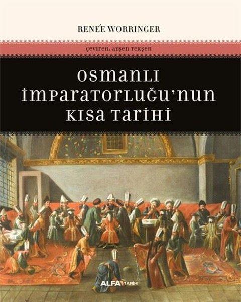 Renee WorringerOsmanli TarihiOsmanlı İmparatorluğu'nun Kısa Tarihi