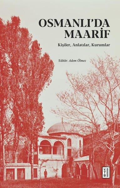 KolektifOsmanli TarihiOsmanlı'da Maarif - Kişiler, Anlatılar, Kurumlar